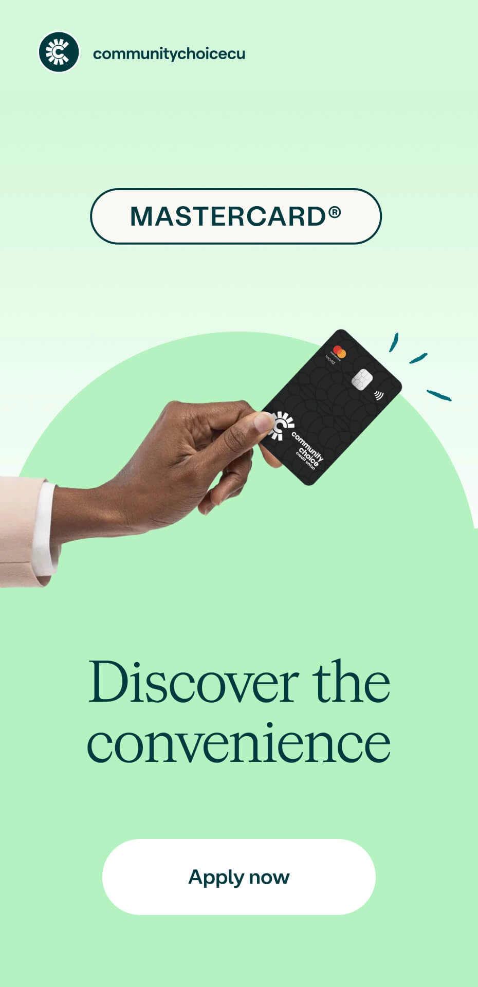 A hand holds a black Community Choice Credit Union Mastercard above the text Discover the convenience and a green Apply now button.