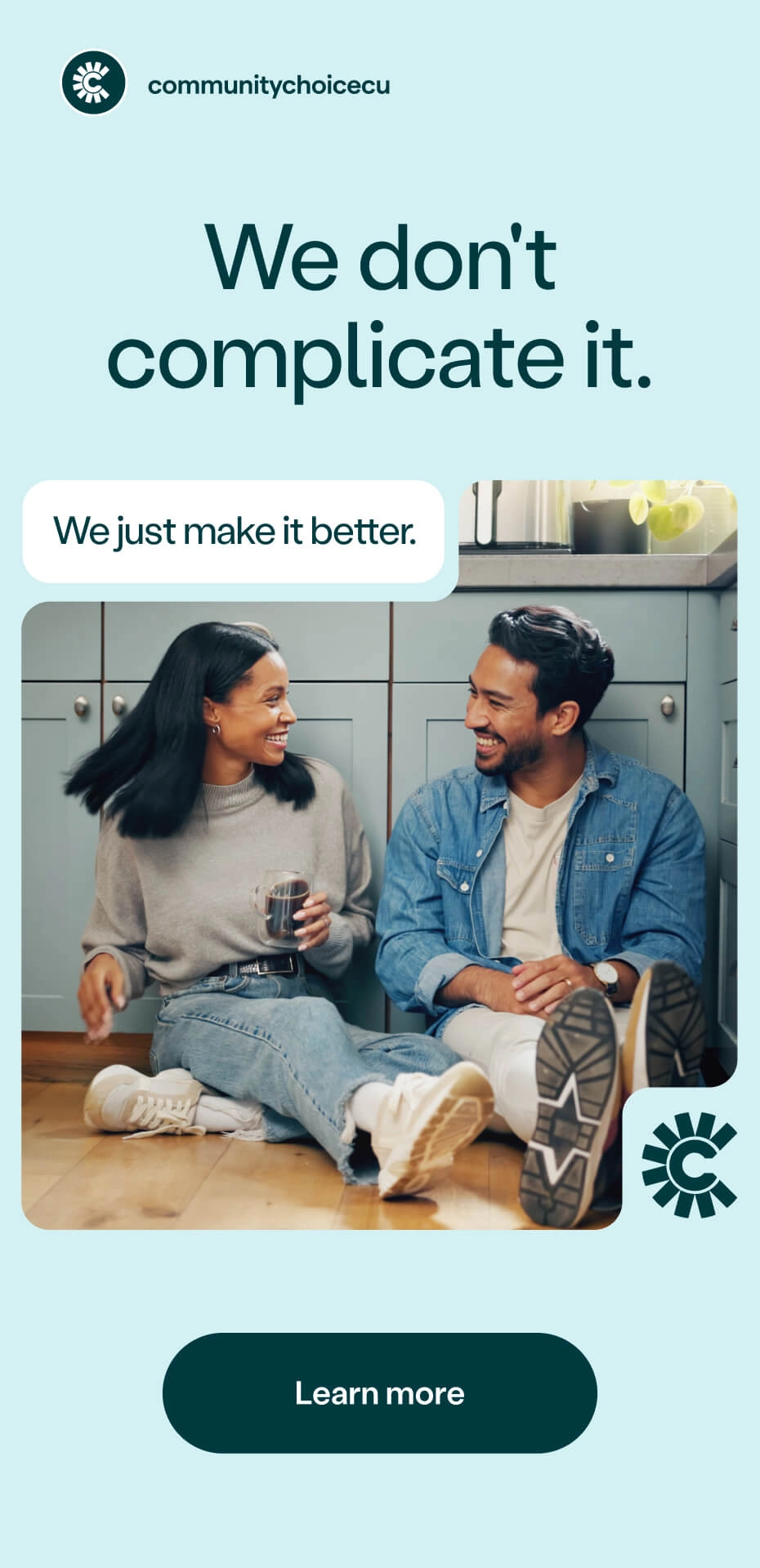 Two people sit on the floor, smiling and talking over coffee. Text reads, We dont complicate it. We just make it better. A Learn more button appears below.