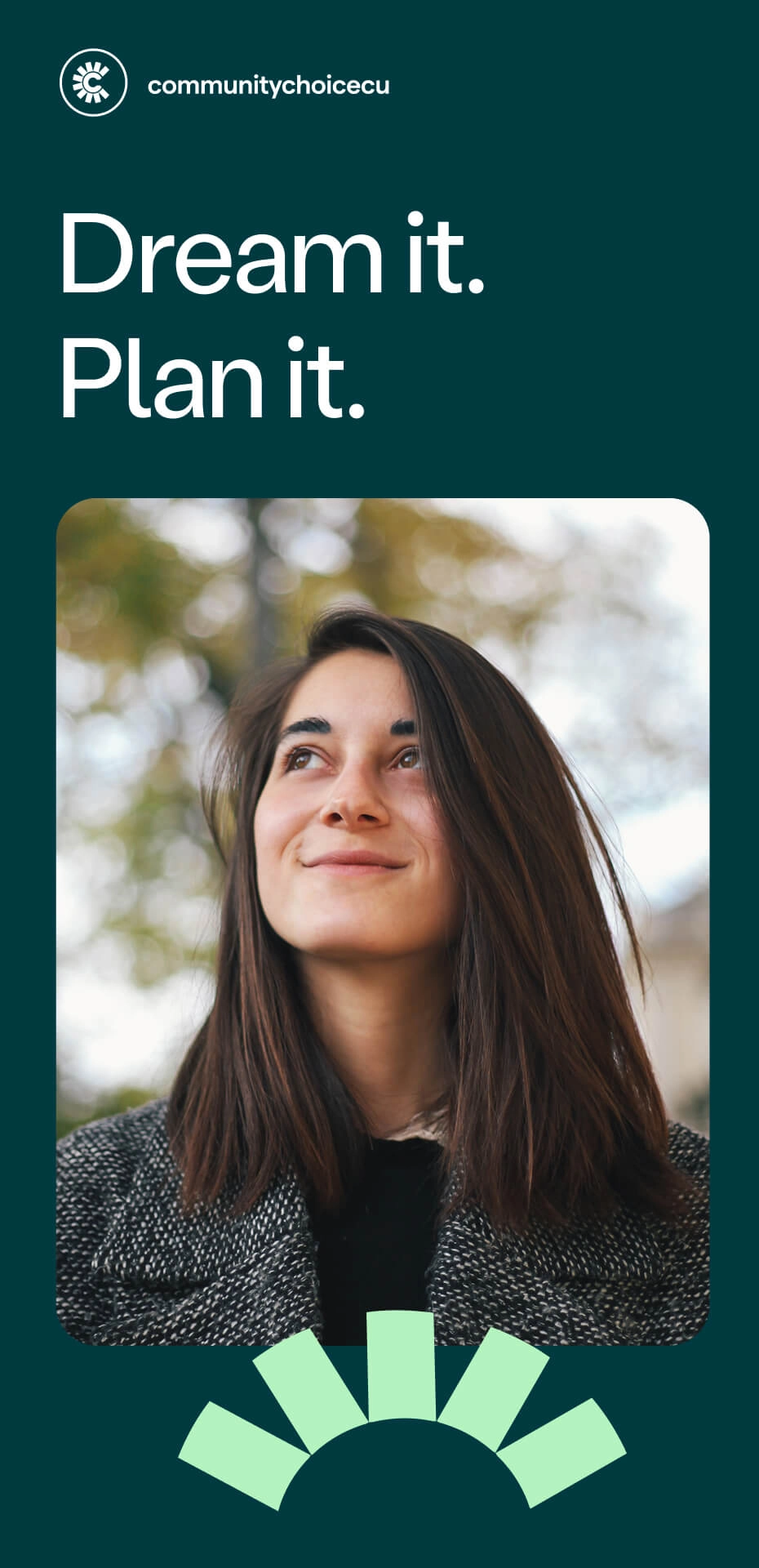 A young woman with straight brown hair smiles softly while looking up, with trees in the background. Text above her reads: Dream it. Plan it. Logo: community choice CU.
